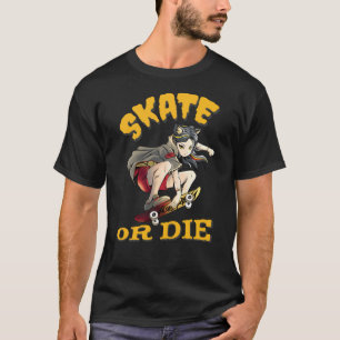 Skate or die Skateboarder Girl T-Shirt