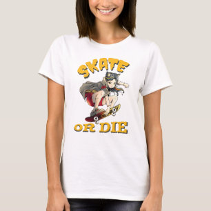 Skate or die Skateboarder Girl T-Shirt