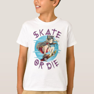 Skate or die Skateboarder Girl T-Shirt