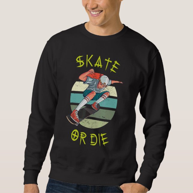 Skate or Die Skateboarding Teenager Boy Skateboard Sweatshirt (Front)