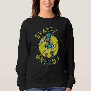 Skate or die Skeleton Skateboarder Sweatshirt