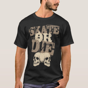 Skate or Die T-Shirt