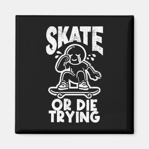 Skate Or Dies Trying Edgy Skateboarding  Magnet