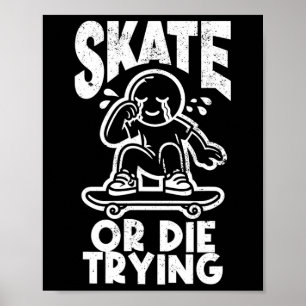 Skate Or Dies Trying Edgy Skateboarding Poster