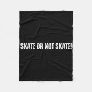 Skate Or Not Skate - Cheerfully Skateboarding Week Fleece Blanket