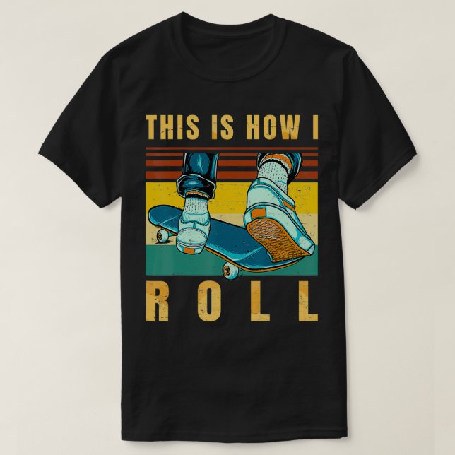 Skateboard Gifts  Skater  This is How I Roll  Retr T-Shirt (Design Front)