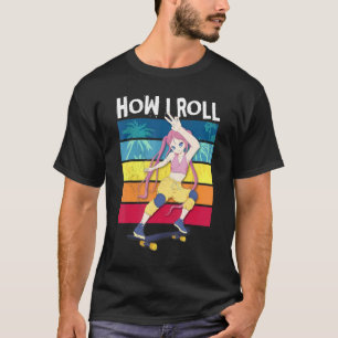 Skateboard Girl How I Roll T-Shirt