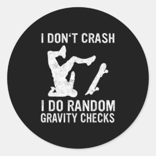 Skateboard I Don't Crash I Do Random Gravity Check Classic Round Sticker