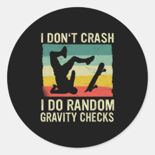 Skateboard I Don't Crash I Do Random Gravity Check Classic Round Sticker