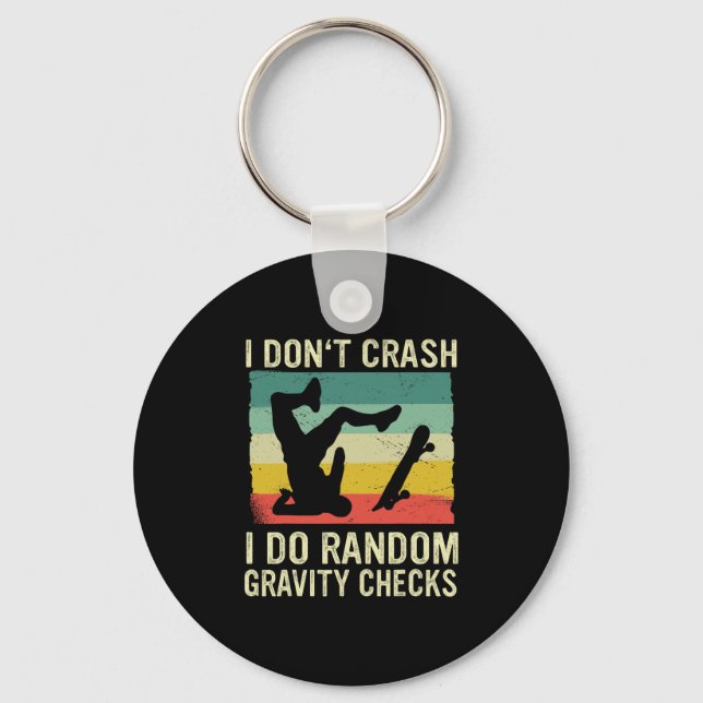 Skateboard I Don't Crash I Do Random Gravity Check Key Ring (Front)