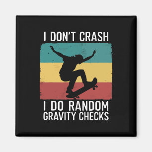 Skateboard I Don't Crash I Do Random Gravity Check Magnet