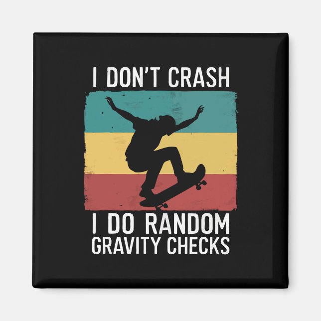 Skateboard I Don't Crash I Do Random Gravity Check Magnet (Front)