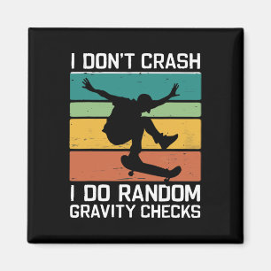 Skateboard I Don't Crash I Do Random Gravity Check Magnet