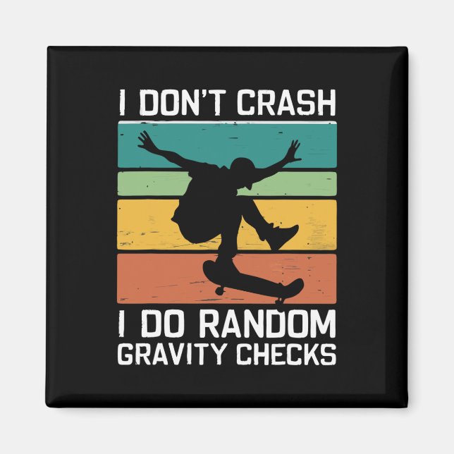 Skateboard I Don't Crash I Do Random Gravity Check Magnet (Front)