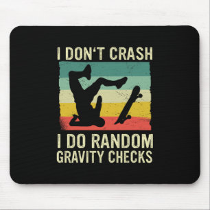 Skateboard I Don't Crash I Do Random Gravity Check Mouse Pad