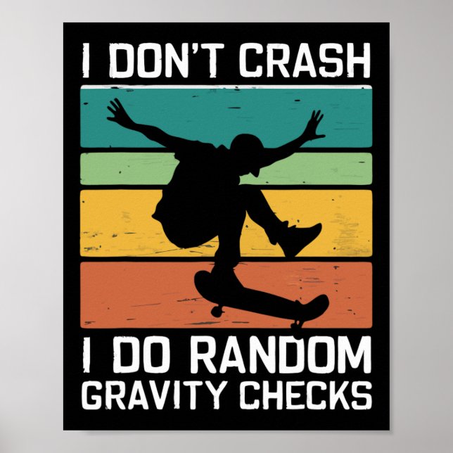 Skateboard I Don't Crash I Do Random Gravity Check Poster (Front)