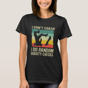 Skateboard I Don't Crash I Do Random Gravity Check T-Shirt