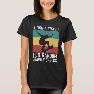 Skateboard I Don't Crash I Do Random Gravity Check T-Shirt