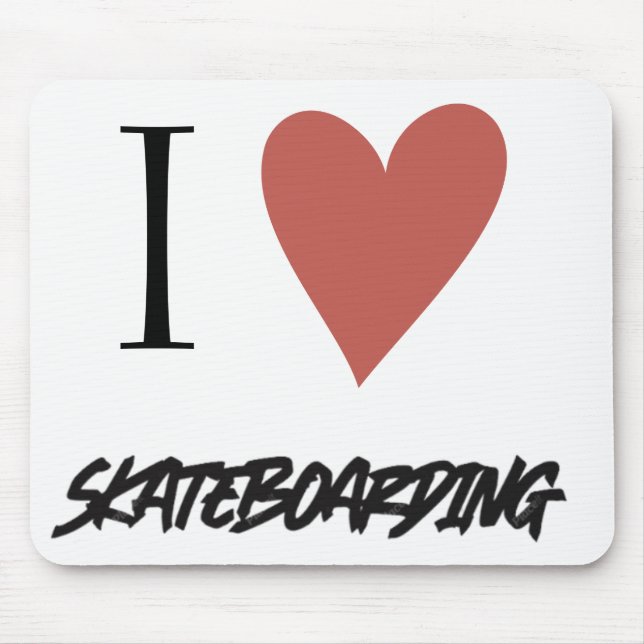 Skateboard I love skateboarding   Mouse Pad (Front)