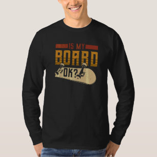 Skateboard Is My Board Ok T-Shirt