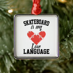 Skateboard is My Love Language -  Funny Skateboard Metal Ornament