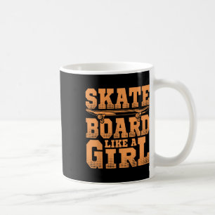 Skateboard Like A Girl Skateboarding Lover Skater Coffee Mug