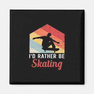 Skateboard Shirt Skater Gifts Id Rather Be Skatebo Magnet