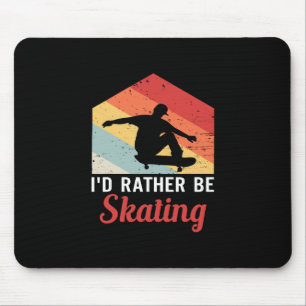 Skateboard Shirt Skater Gifts Id Rather Be Skatebo Mouse Pad