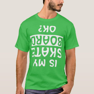Skateboard Skating Skater Is My Sate Board ok Skat T-Shirt