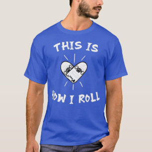 Skateboard This Is How I Roll 2 T-Shirt