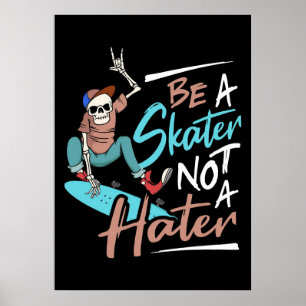 Skateboarder Be A Skater Not A Hater Poster