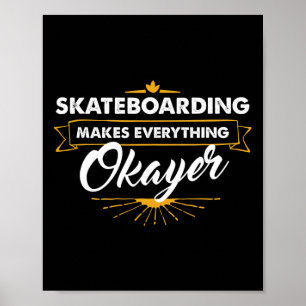 Skateboarder T Shirt Skateboarding Makes Everythin Poster