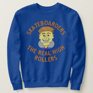 SKATEBOARDERS  THE REAL HIGH ROLLERS  SWEATSHIRT