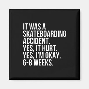 Skateboarding Accident Yes Hurt 6-8 Weeks Broken B Magnet