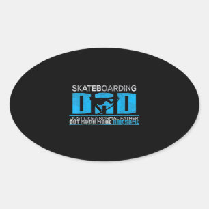 Skateboarding Dad Just Like Normal Much More Aweso Oval Sticker