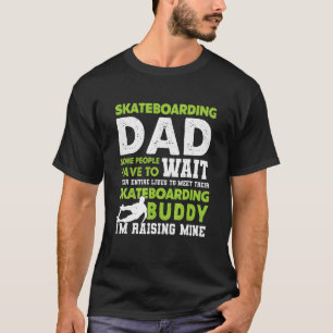 Skateboarding Dad Some People Have To Wait Their E T-Shirt