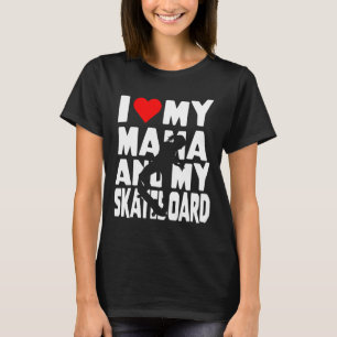 Skateboarding Girl Theme I Love Mama And My Skateb T-Shirt