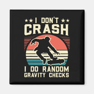 Skateboarding I Don't Crash I Do Random Gravity Ch Magnet
