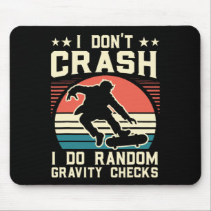 Skateboarding I Don't Crash I Do Random Gravity Ch Mouse Pad