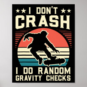 Skateboarding I Don't Crash I Do Random Gravity Ch Poster