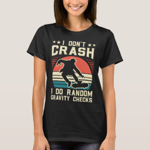 Skateboarding I Don't Crash I Do Random Gravity Ch T-Shirt
