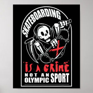 Skateboarding Is A Crime Not An Sport  Poster