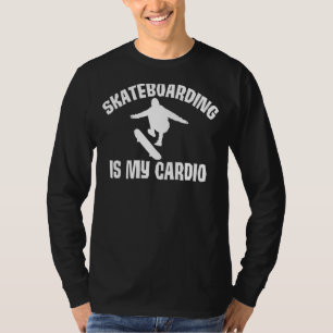 Skateboarding Is My Cardio Skateboarder Fitness Sa T-Shirt