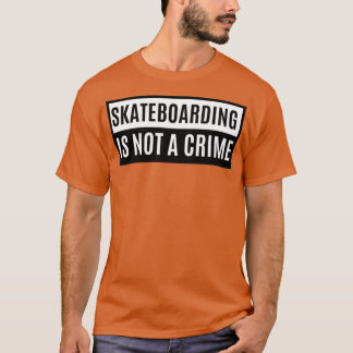 Skateboarding Is Not A Crime 2 1 T-Shirt
