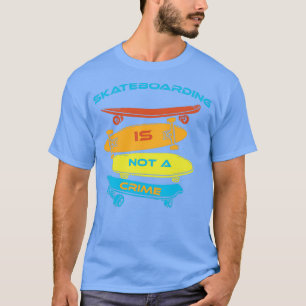 Skateboarding is not a crime Gift idea for Mum Dad T-Shirt