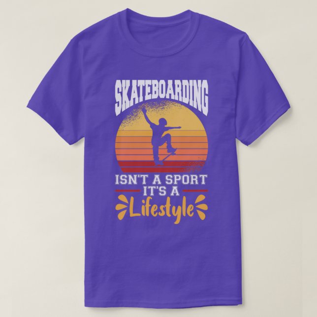 Skateboarding Isn t A Sport It s A Lifestyle Skate T-Shirt (Design Front)