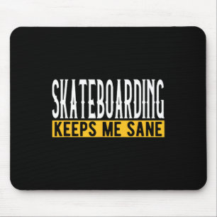 Skateboarding Keeps Me Sane Board Lifestyle Mouse Pad