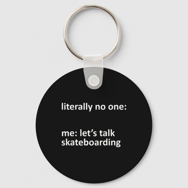 Skateboarding Meme Literally Nobody Me Let's Talk  Key Ring (Front)