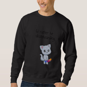 Skateboarding Skateboard Cat Go Skateboarding 1 Sweatshirt