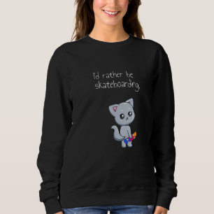 Skateboarding Skateboard Cat Go Skateboarding   Sweatshirt